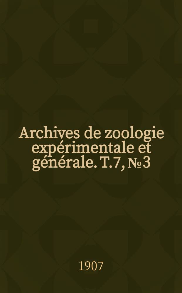 Archives de zoologie expérimentale et générale. T.7, №3