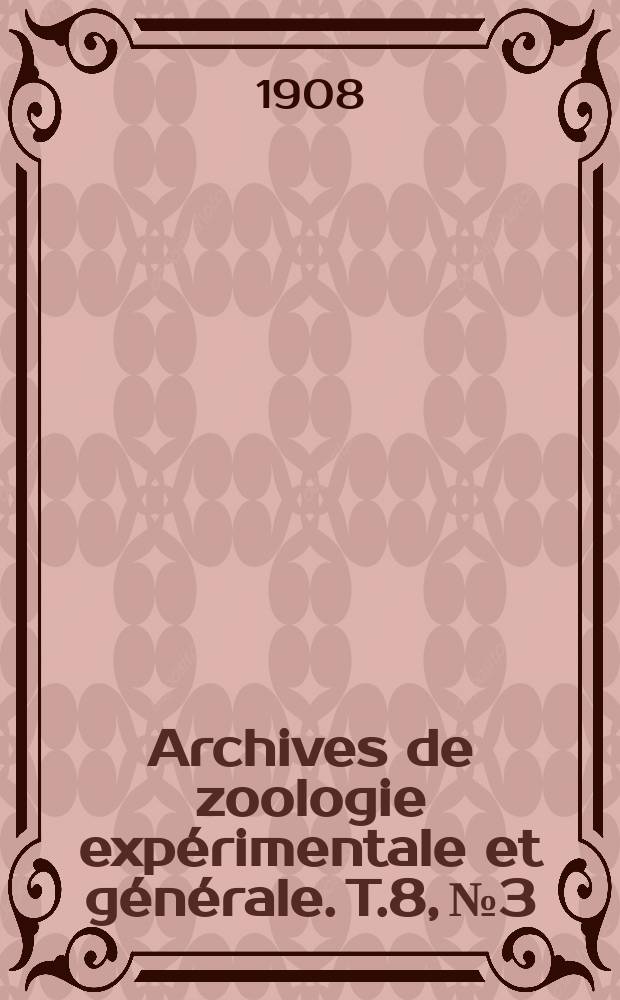 Archives de zoologie expérimentale et générale. T.8, №3