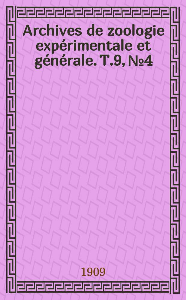 Archives de zoologie expérimentale et générale. T.9, №4