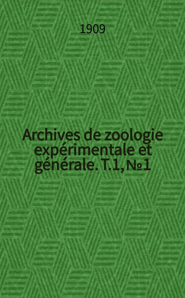 Archives de zoologie expérimentale et générale. T.1, №1