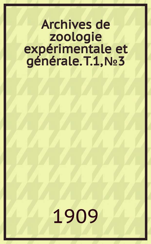 Archives de zoologie expérimentale et générale. T.1, №3