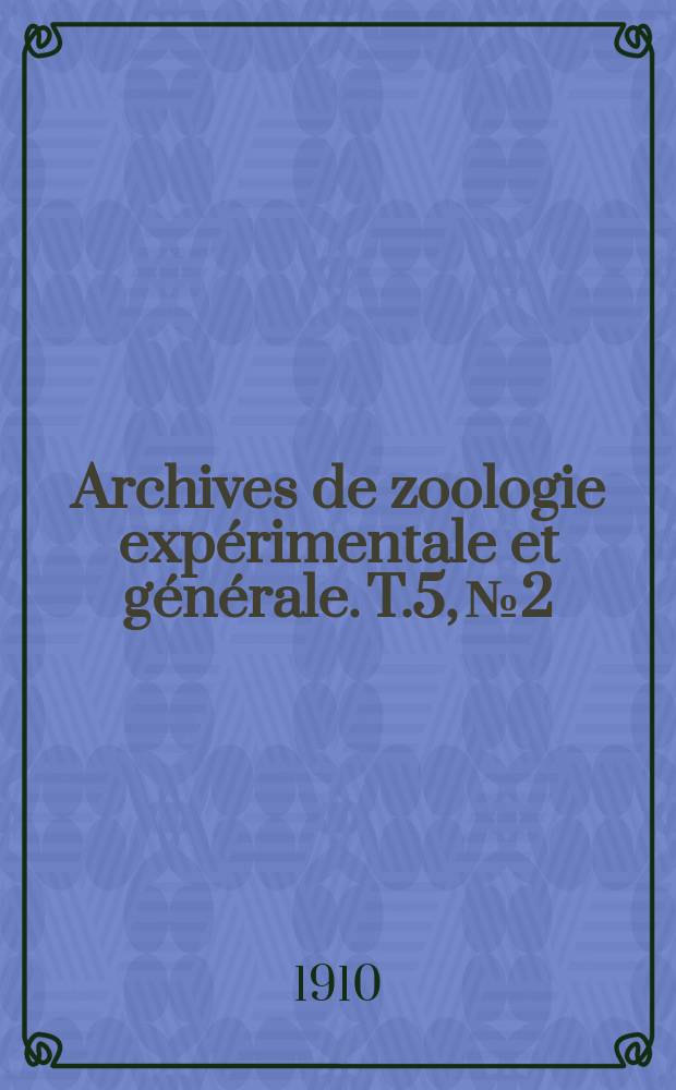 Archives de zoologie expérimentale et générale. T.5, №2