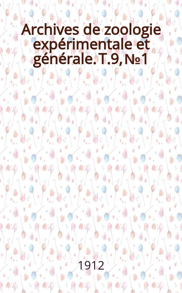 Archives de zoologie expérimentale et générale. T.9, №1