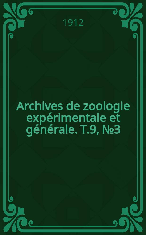 Archives de zoologie expérimentale et générale. T.9, №3