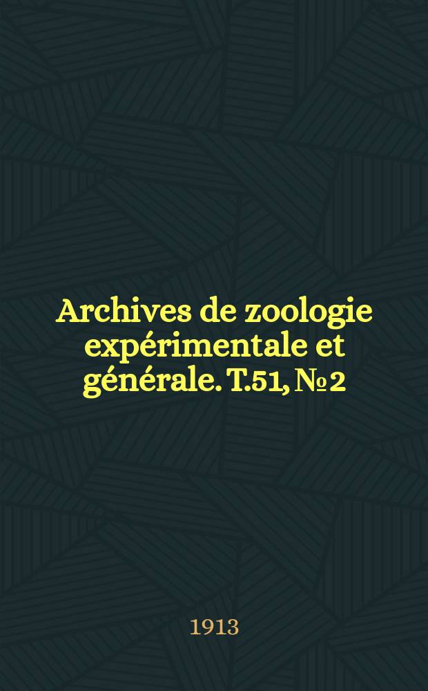 Archives de zoologie expérimentale et générale. T.51, №2