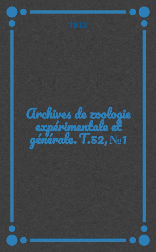 Archives de zoologie expérimentale et générale. T.52, №1