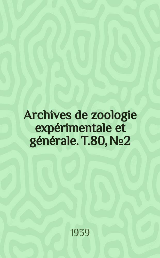 Archives de zoologie expérimentale et générale. T.80, №2