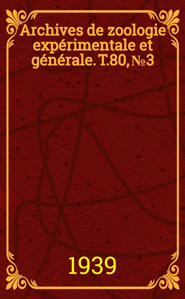 Archives de zoologie expérimentale et générale. T.80, №3