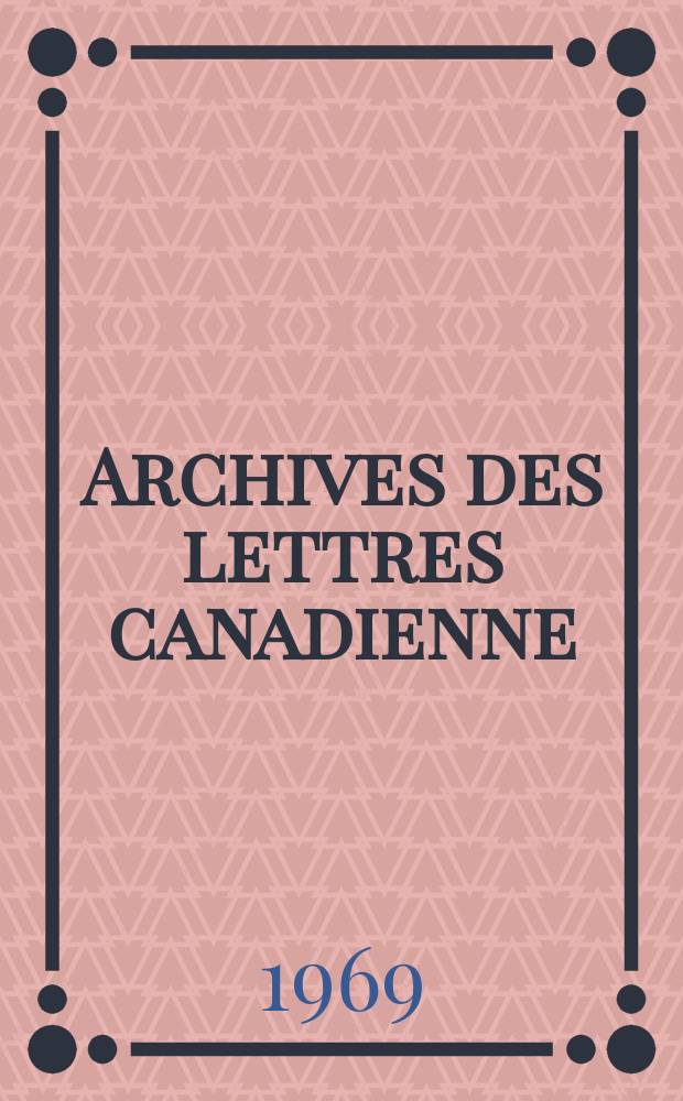 Archives des lettres canadienne : Publ. du Centre de recherche de litt&eacute;rature canadienne-fran&ccedil;aise de l'Univ. d'Ottawa. T.4 : La Po&eacute;sie canadienne-fran&ccedil;aise