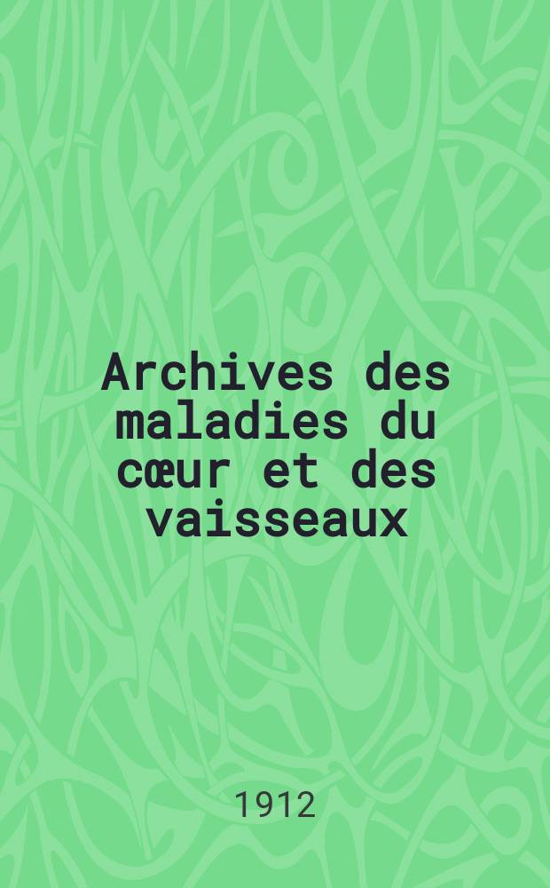 Archives des maladies du cœur et des vaisseaux : Organe de la Société française de cardiologie