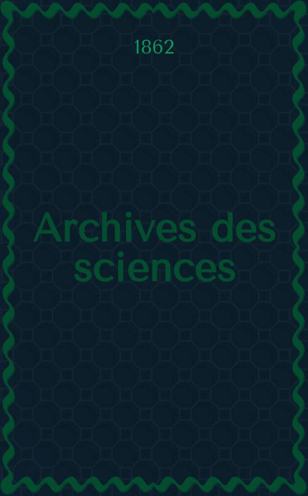 Archives des sciences : Éd. par la Soc. de physique et d'histoire naturelle de Genève. Nouvelle periode, T.15