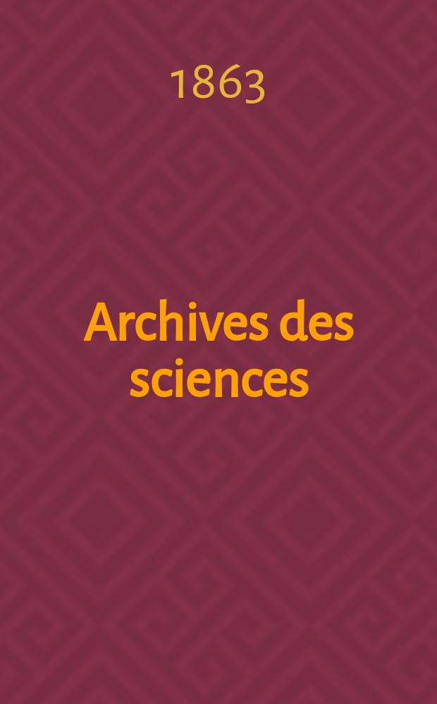 Archives des sciences : Éd. par la Soc. de physique et d'histoire naturelle de Genève. Nouvelle periode, T.16
