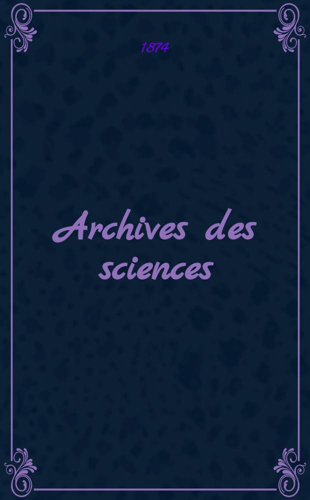 Archives des sciences : Éd. par la Soc. de physique et d'histoire naturelle de Genève. Nouvelle periode, T.51