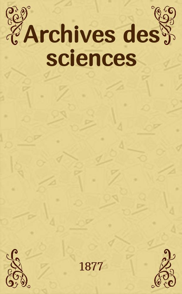 Archives des sciences : &Eacute;d. par la Soc. de physique et d'histoire naturelle de Gen&egrave;ve. Nouvelle periode, T.60