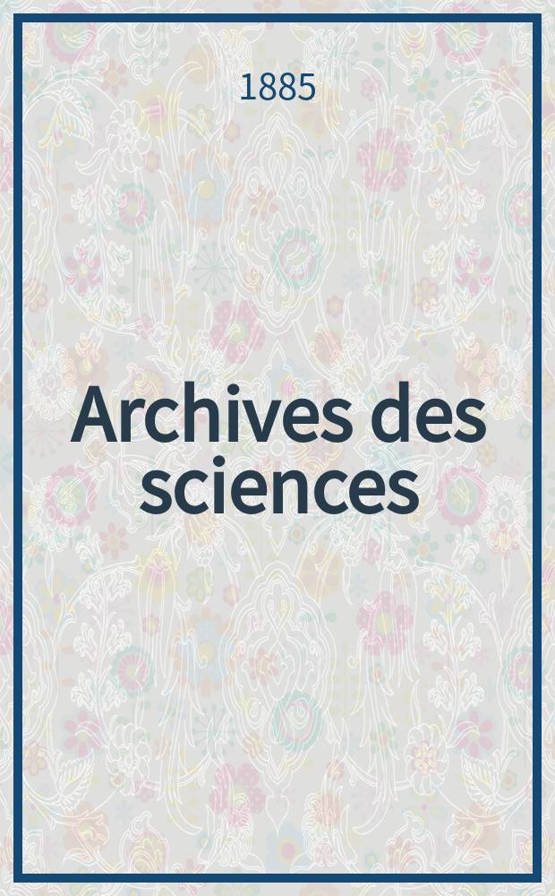 Archives des sciences : Éd. par la Soc. de physique et d'histoire naturelle de Genève. Periode 3, T.14