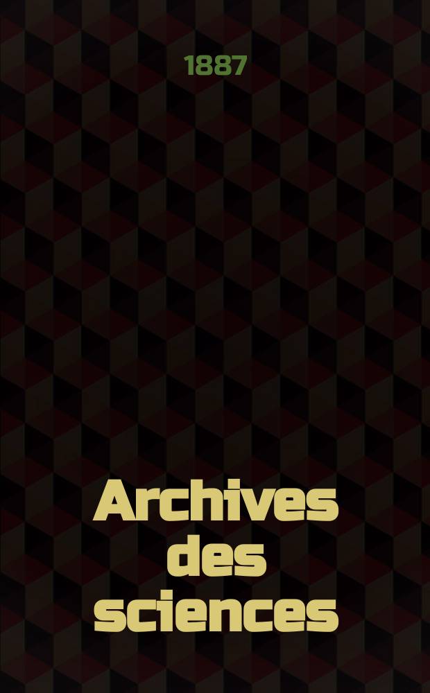 Archives des sciences : Éd. par la Soc. de physique et d'histoire naturelle de Genève. Periode 3, T.18