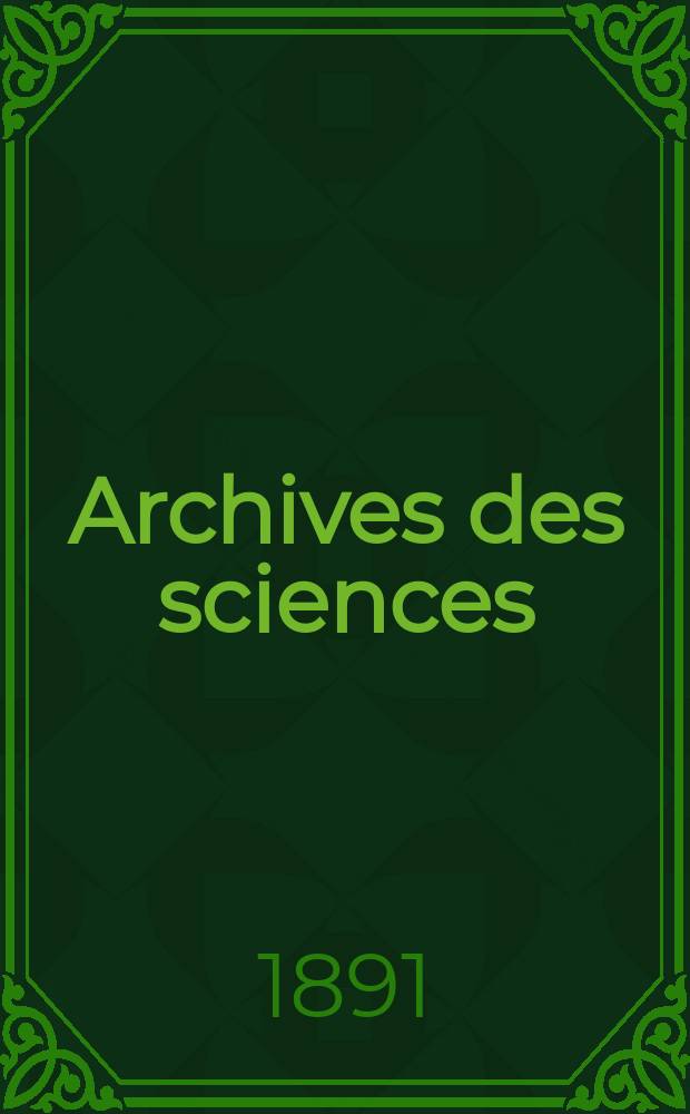 Archives des sciences : Éd. par la Soc. de physique et d'histoire naturelle de Genève. Periode 3, T.26