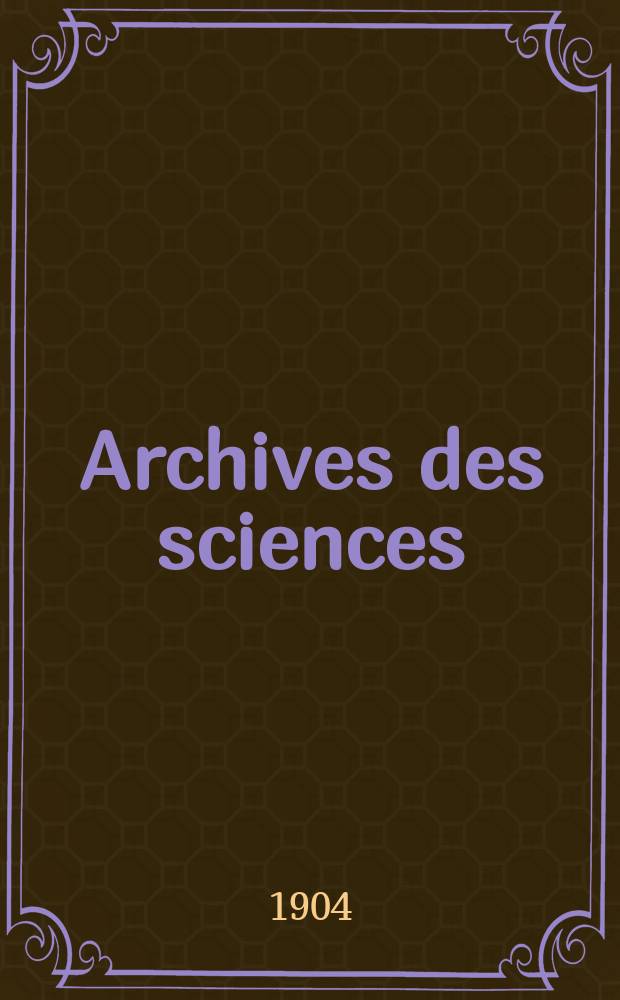 Archives des sciences : &Eacute;d. par la Soc. de physique et d'histoire naturelle de Gen&egrave;ve. Periode 4, T.17