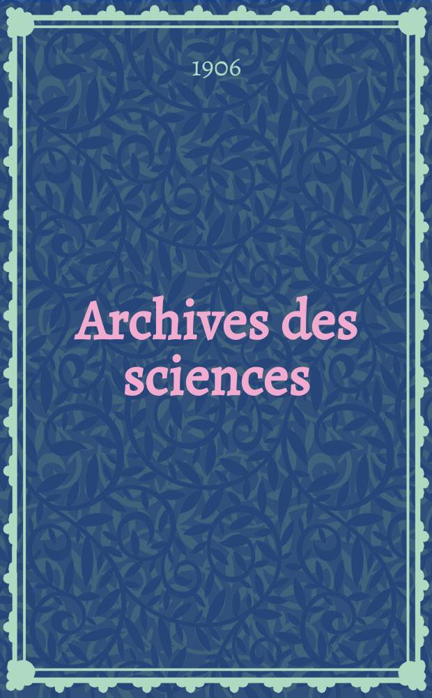 Archives des sciences : Éd. par la Soc. de physique et d'histoire naturelle de Genève. Periode 4, T.21