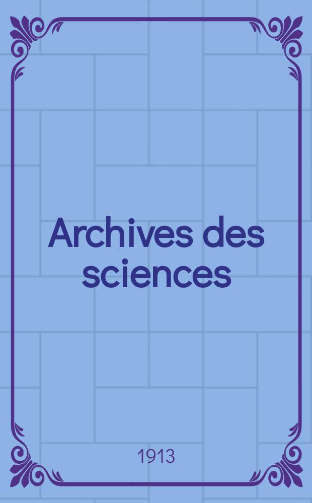 Archives des sciences : Éd. par la Soc. de physique et d'histoire naturelle de Genève. Periode 4, T.36