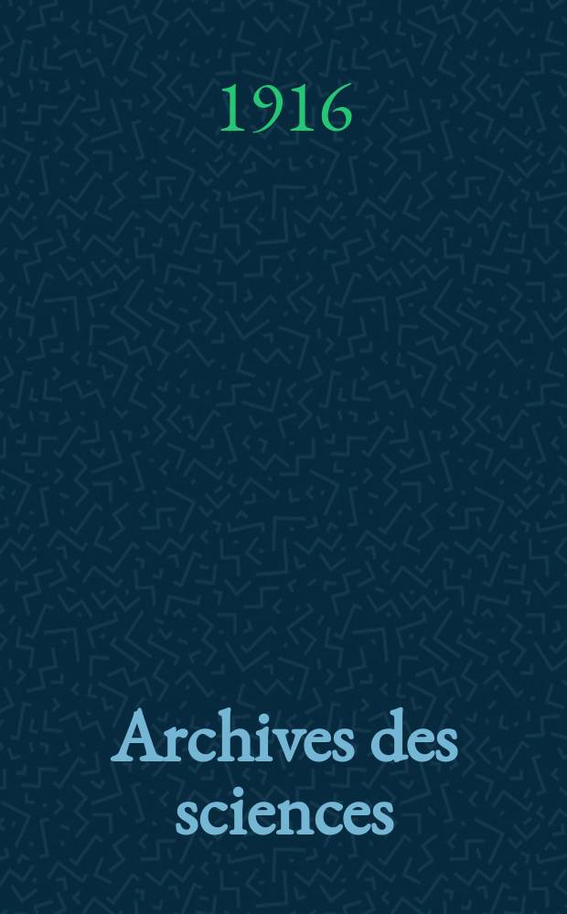 Archives des sciences : Éd. par la Soc. de physique et d'histoire naturelle de Genève. Periode 4, T.41, №2