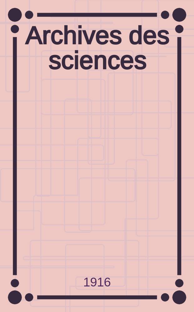 Archives des sciences : Éd. par la Soc. de physique et d'histoire naturelle de Genève. Periode 4, T.42, №8