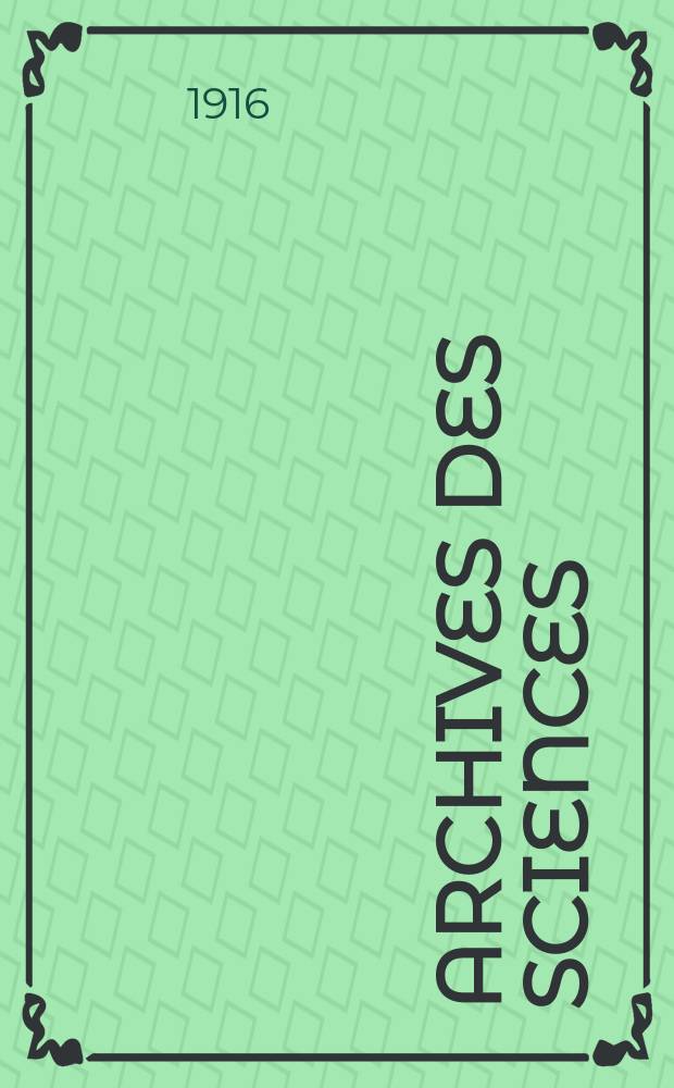 Archives des sciences : Éd. par la Soc. de physique et d'histoire naturelle de Genève. Periode 4, T.42, №10