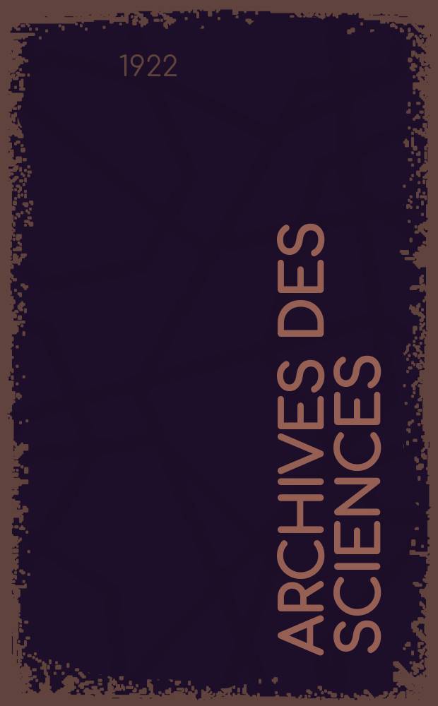 Archives des sciences : Éd. par la Soc. de physique et d'histoire naturelle de Genève. Periode 5, Vol.4