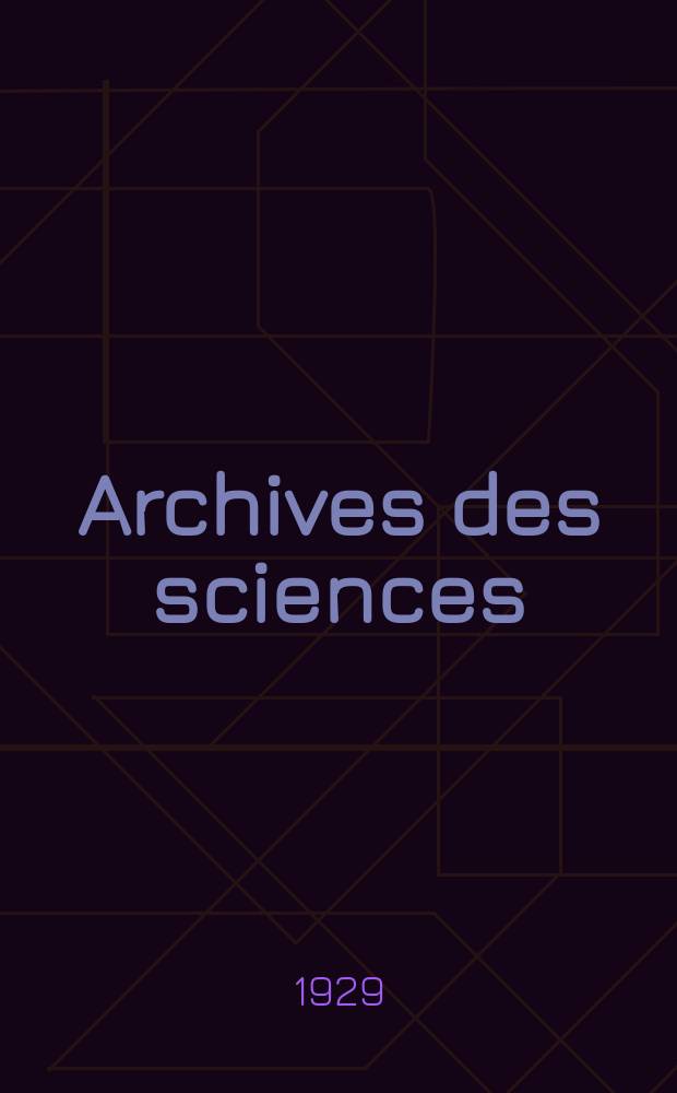 Archives des sciences : Éd. par la Soc. de physique et d'histoire naturelle de Genève. Periode 5, Vol.11, Mai/Juin