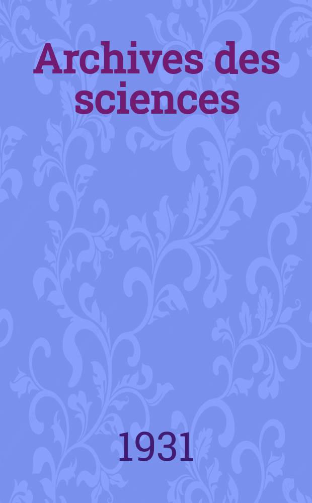 Archives des sciences : Éd. par la Soc. de physique et d'histoire naturelle de Genève. Periode 5, Vol.13, Mars/Avril