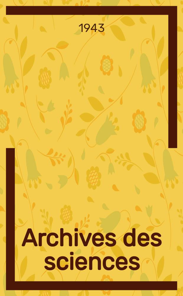 Archives des sciences : Éd. par la Soc. de physique et d'histoire naturelle de Genève. Periode 5, Vol.25, Mai/Juin