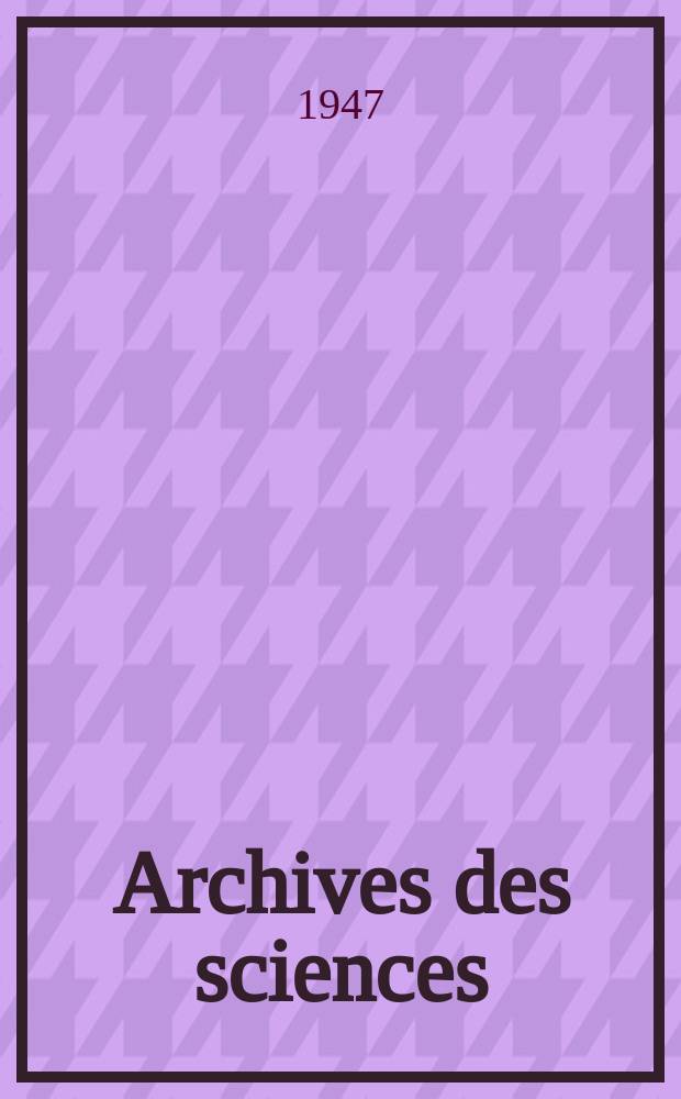 Archives des sciences : Éd. par la Soc. de physique et d'histoire naturelle de Genève. Periode 5, Vol.29