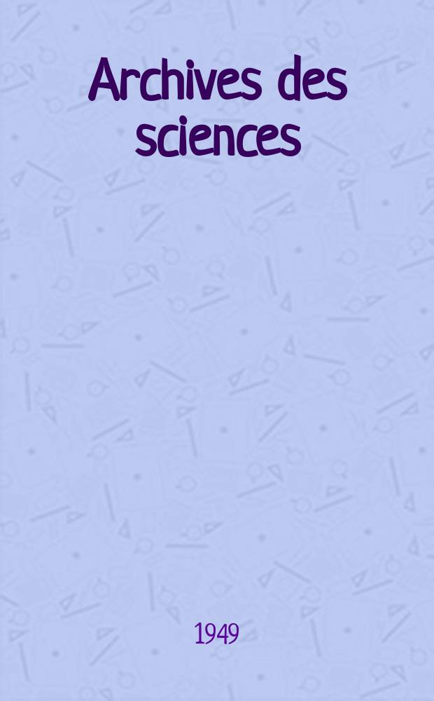 Archives des sciences : Éd. par la Soc. de physique et d'histoire naturelle de Genève. Vol.2, Fasc.1