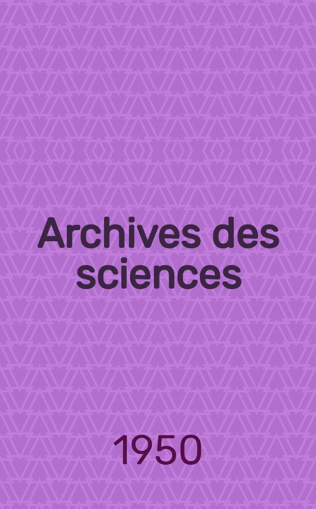 Archives des sciences : Éd. par la Soc. de physique et d'histoire naturelle de Genève. Vol.3, Fasc.1