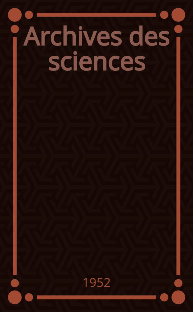 Archives des sciences : Éd. par la Soc. de physique et d'histoire naturelle de Genève. Vol.5, Fasc.1
