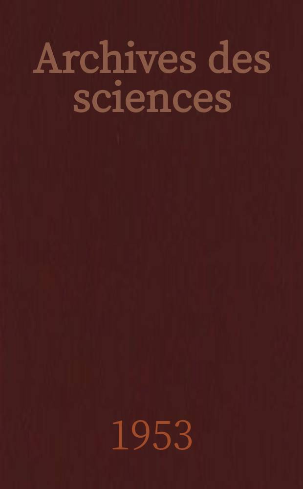 Archives des sciences : Éd. par la Soc. de physique et d'histoire naturelle de Genève. Vol.6, Fasc.6