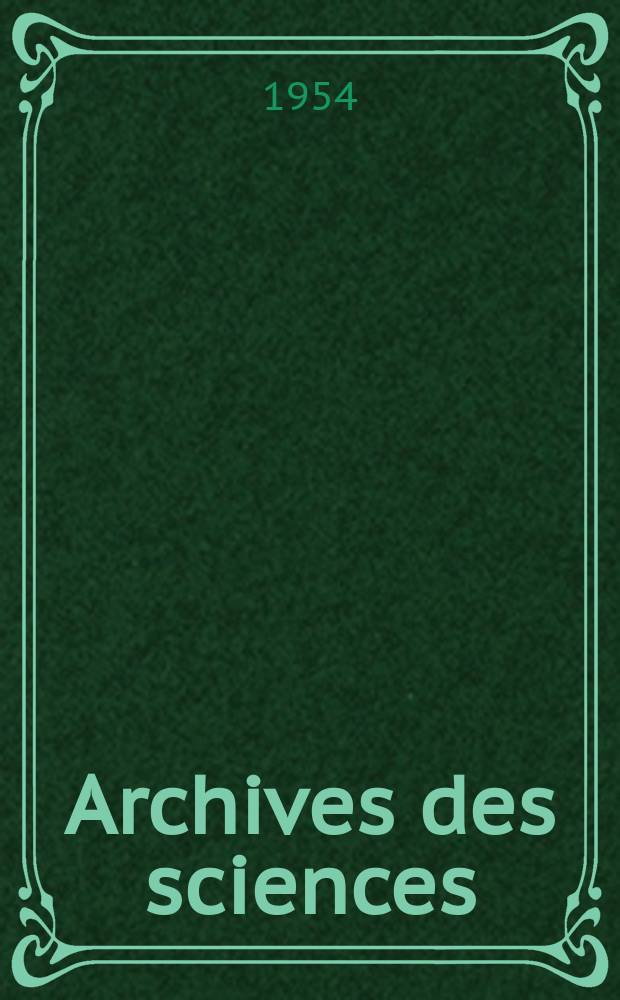 Archives des sciences : Éd. par la Soc. de physique et d'histoire naturelle de Genève. Vol.7, Fasc.3