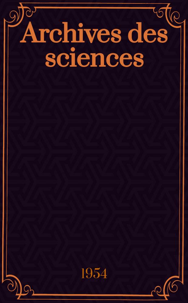 Archives des sciences : Éd. par la Soc. de physique et d'histoire naturelle de Genève. Vol.7, Fasc.5