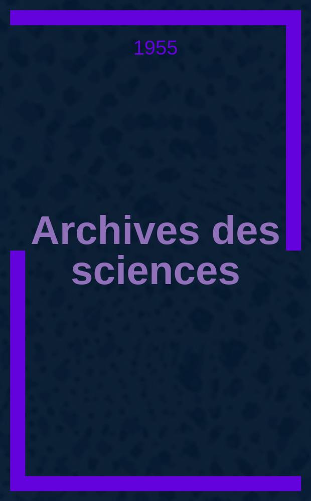 Archives des sciences : Éd. par la Soc. de physique et d'histoire naturelle de Genève. Vol.8, Fasc.2