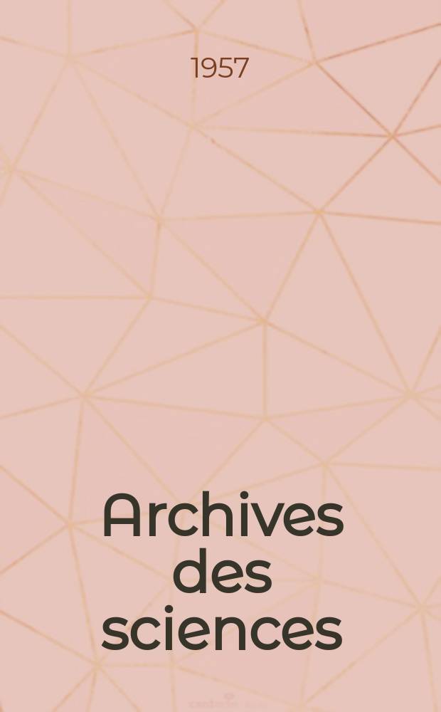 Archives des sciences : Éd. par la Soc. de physique et d'histoire naturelle de Genève. Vol.10, Fasc.2