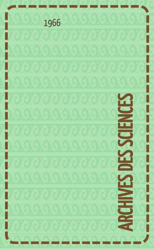 Archives des sciences : Éd. par la Soc. de physique et d'histoire naturelle de Genève. Vol.19, Fasc.3