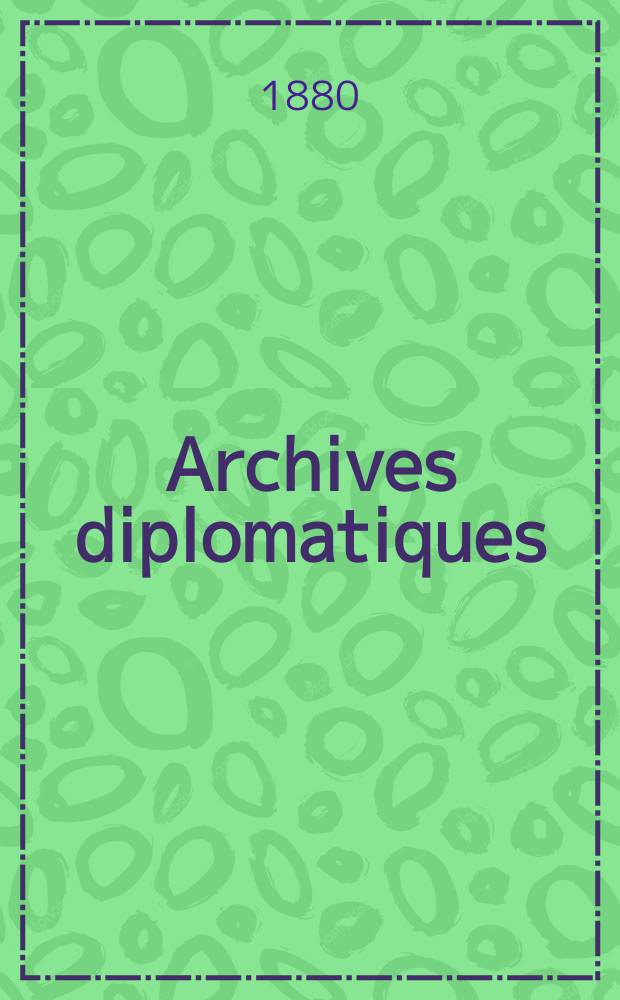 Archives diplomatiques : Recueil de diplomatie et d'histoire. A.20/21 1880/1881, T.2