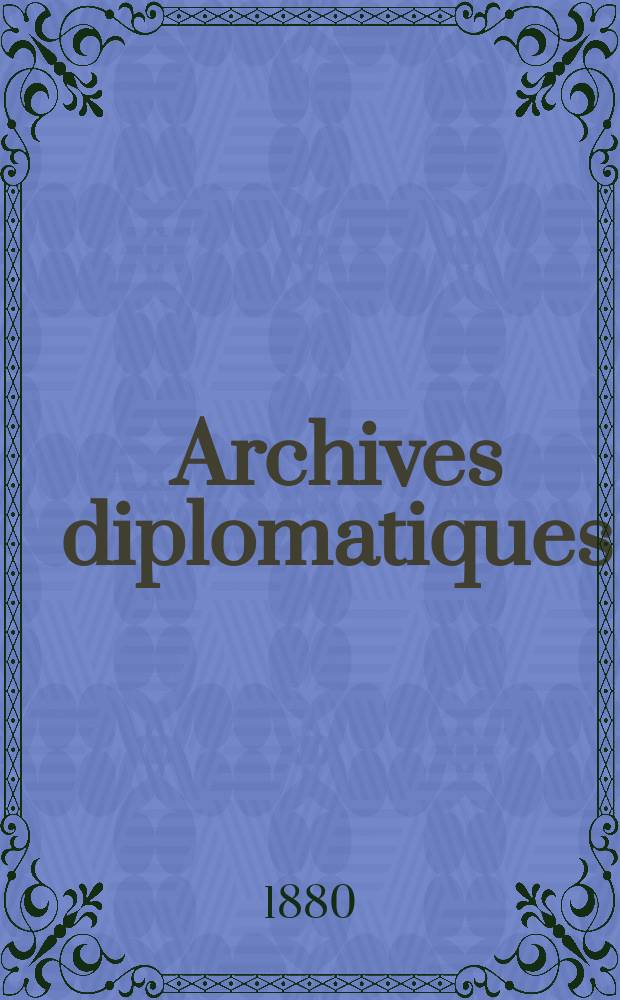 Archives diplomatiques : Recueil de diplomatie et d'histoire. A.20/21 1880/1881, T.3
