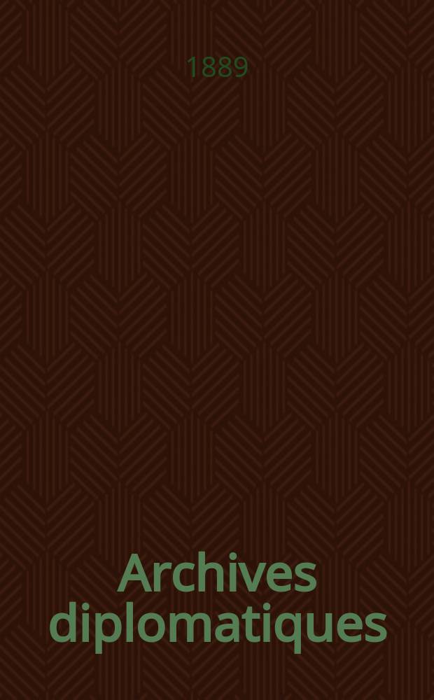 Archives diplomatiques : Recueil de diplomatie et d'histoire. A.29 1889, T.30
