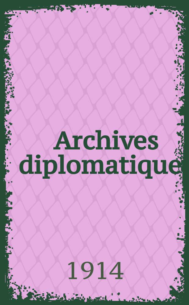 Archives diplomatiques : Recueil de diplomatie et d'histoire. Archives diplomatiques