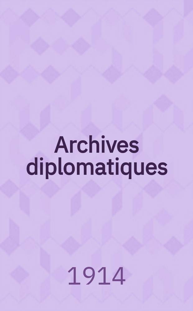 Archives diplomatiques : Recueil de diplomatie et d'histoire. A.54 1914, T.131