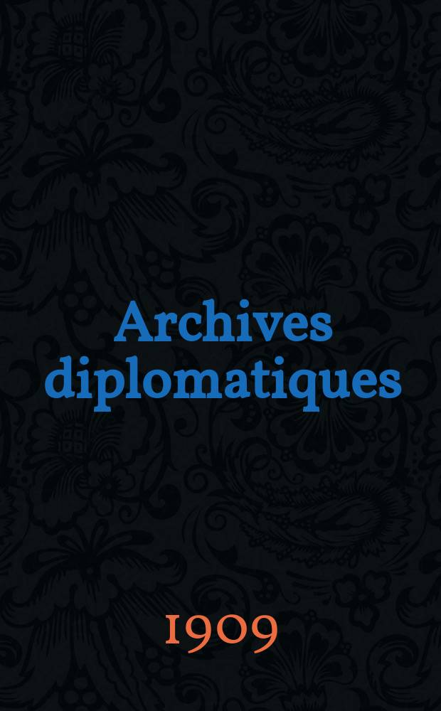 Archives diplomatiques : Recueil de diplomatie et d'histoire. A.49 1909, Vol.3, T.111
