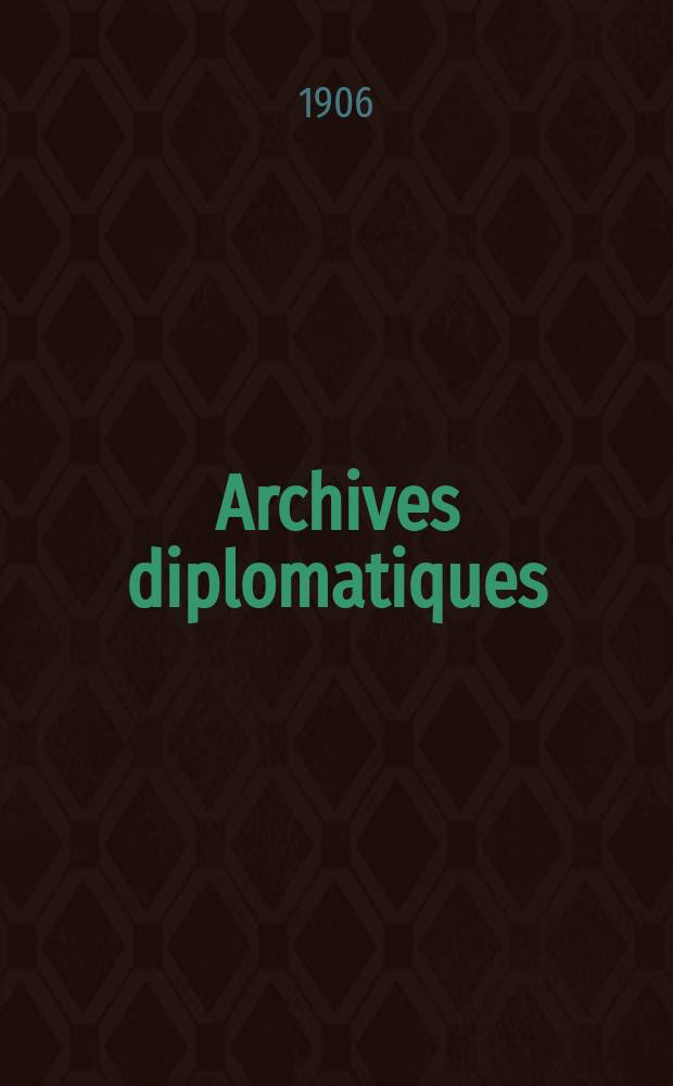 Archives diplomatiques : Recueil de diplomatie et d'histoire. A.46 1906, Vol.2, T.98