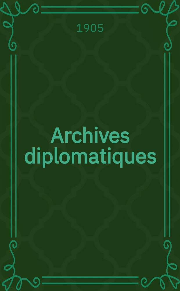 Archives diplomatiques : Recueil de diplomatie et d'histoire. A.45 1905, Vol.2, T.94