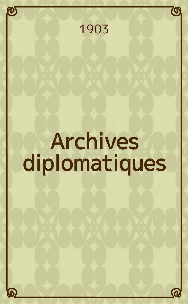 Archives diplomatiques : Recueil de diplomatie et d'histoire. A.43 1903, T.88